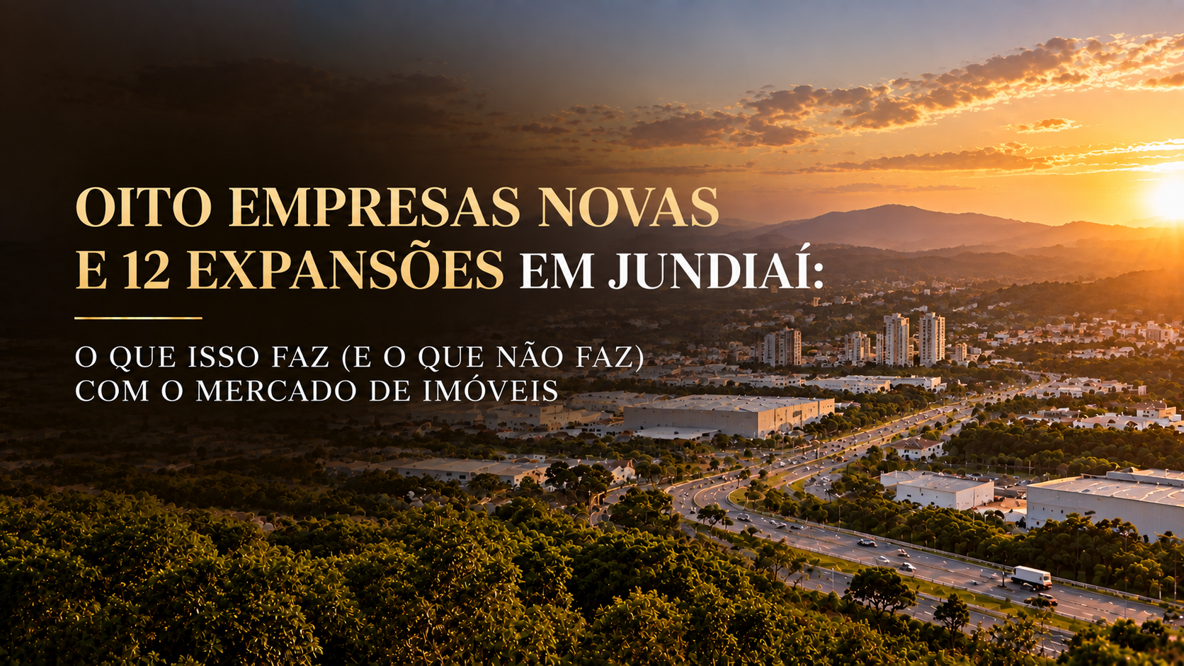 Oito empresas novas e 12 expansões em Jundiaí: o que isso faz (e o que não faz) com o mercado de imóveis