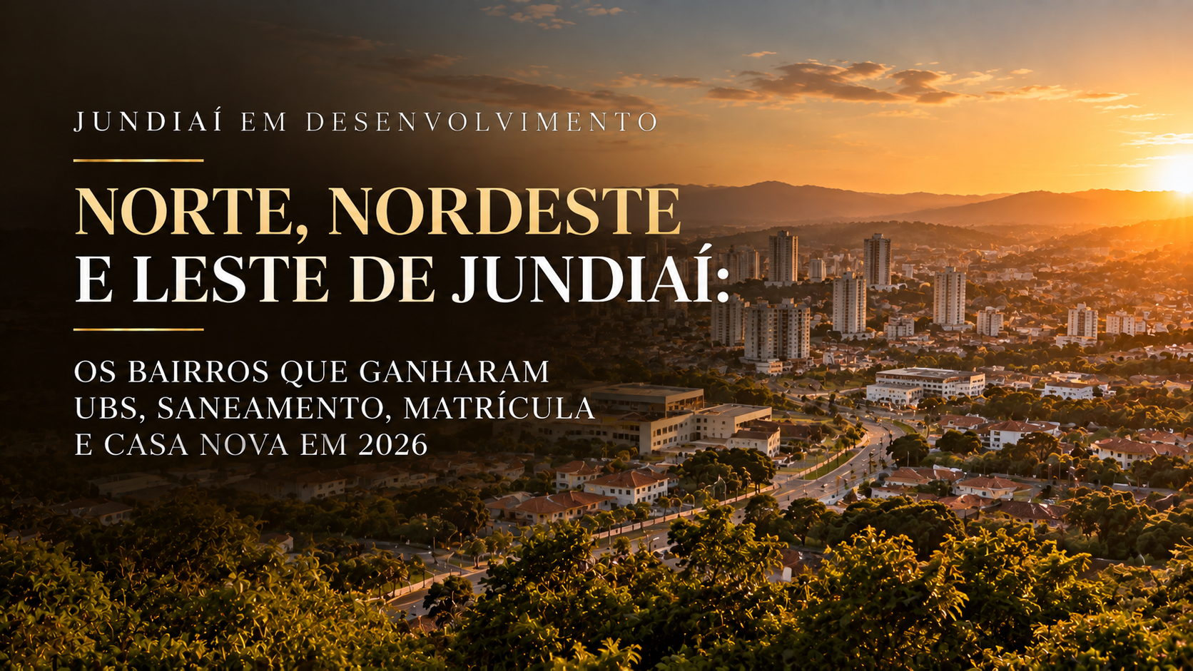 Norte, Nordeste e Leste de Jundiaí: os bairros que ganharam UBS, saneamento, matrícula e casa nova em 2026