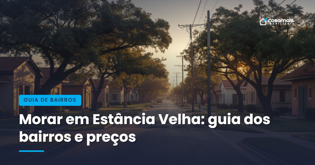 Morar em Estância Velha: guia dos bairros, preços e o que esperar de cada região