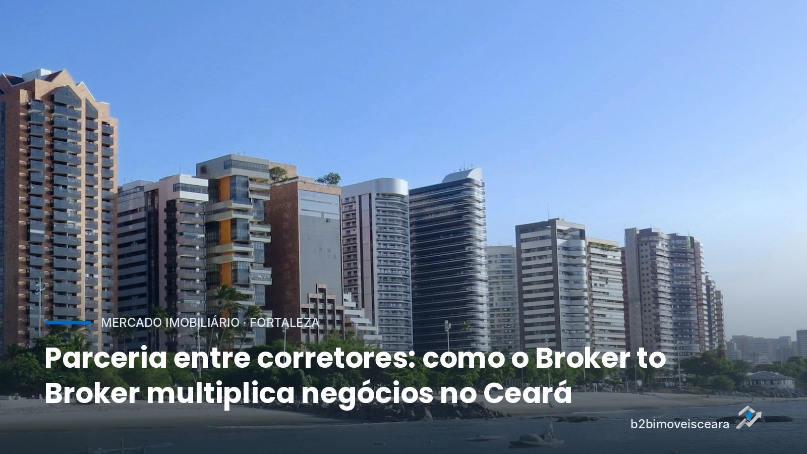 Parceria entre corretores: como o Broker to Broker multiplica negócios no Ceará